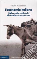 L'Economia italiana. Dalla crescita medievale alla crescita contemporanea libro