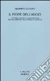 Il fiore dell'addio. Leonora, Manrico e altri fantasmi del melodramma nella poesia di Montale libro di Lonardi Gilberto