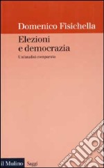 Elezioni e democrazia. Un'analisi comparata libro