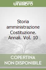 Storia amministrazione Costituzione. Annali. Vol. 10 libro