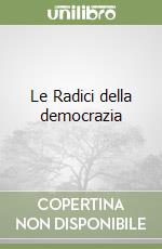 Le Radici della democrazia libro