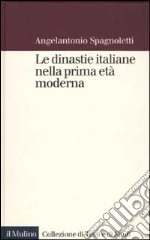 Le dinastie italiane nella prima età moderna libro