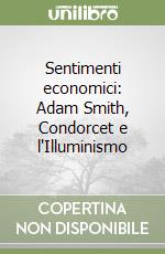 Sentimenti economici: Adam Smith, Condorcet e l'Illuminismo libro