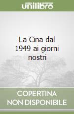 La Cina dal 1949 ai giorni nostri libro