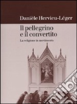 Il pellegrino e il convertito. La religione in movimento