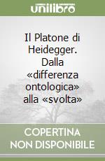 Il Platone di Heidegger. Dalla «differenza ontologica» alla «svolta» libro