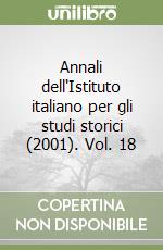 Annali dell'Istituto italiano per gli studi storici (2001). Vol. 18 libro