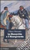 La Monarchia e il Risorgimento libro di Mazzonis Filippo