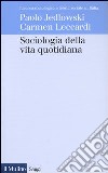 Sociologia della vita quotidiana libro