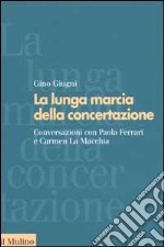 La lunga marcia della concertazione. Conversazioni con Paola Ferrari e Carmen La Macchia libro