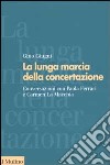 La lunga marcia della concertazione. Conversazioni con Paola Ferrari e Carmen La Macchia libro