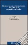 Democrazia e governo locale. Il ruolo delle assemblee elettive libro