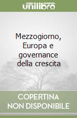 Mezzogiorno, Europa e governance della crescita libro