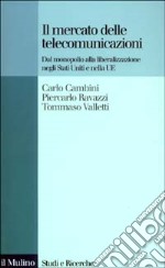 Il mercato delle telecomunicazioni. Dal monopolio alla liberalizzazione negli Stati Uniti e nella UE libro