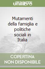 Mutamenti della famiglia e politiche sociali in Italia libro