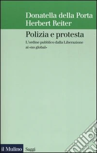 Polizia e protesta. L'ordine pubblico dalla Liberazione ai «no global»