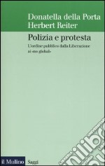 Polizia e protesta. L'ordine pubblico dalla Liberazione ai «no global» libro