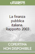 La finanza pubblica italiana. Rapporto 2003