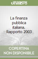 La finanza pubblica italiana. Rapporto 2003 libro