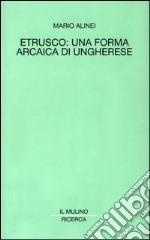 Etrusco: una forma arcaica di ungherese libro