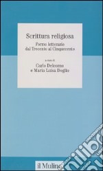 Scrittura religiosa. Forme letterarie dal Trecento al Cinquecento libro