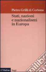 Stati, nazioni e nazionalismi in Europa libro