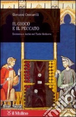 Il gioco e il peccato. Economia e rischio nel tardo Medioevo libro