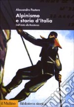 Alpinismo e storia d'Italia. Dall'unità alla Resistenza libro