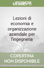 Lezioni di economia e organizzazione aziendale per l'ingegneria libro