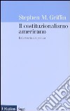 Il costituzionalismo americano. Dalla teoria alla politica libro