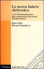 La nuova Babele elettronica. La Tv dalla globalizzazione delle comunicazioni alla società dell'informazione