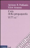 L'età della propaganda. Usi e abusi quotidiani della persuasione libro