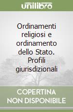 Ordinamenti religiosi e ordinamento dello Stato. Profili giurisdizionali