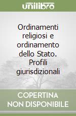 Ordinamenti religiosi e ordinamento dello Stato. Profili giurisdizionali libro