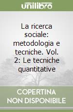 La ricerca sociale: metodologia e tecniche. Vol. 2: Le tecniche quantitative libro