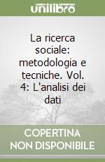 La ricerca sociale: metodologia e tecniche. Vol. 4: L'analisi dei dati libro