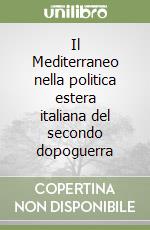 Il Mediterraneo nella politica estera italiana del secondo dopoguerra libro