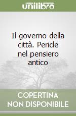 Il governo della città. Pericle nel pensiero antico libro