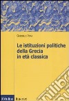 Le istituzioni politiche della Grecia in età classica libro di Poma Gabriella