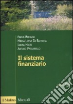 Il sistema finanziario. Funzioni, istituzioni, strumenti e servizi libro