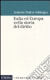 Italia ed Europa nella storia del diritto libro di Padoa Schioppa Antonio