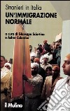 Stranieri in Italia. Un'immigrazione normale libro