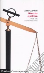 Giustizia e politica. I nodi della Seconda Repubblica libro