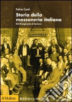 Storia della massoneria italiana. Dal Risorgimento al fascismo libro