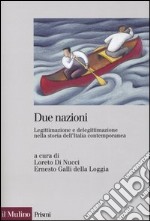 Due nazioni. Legittimazione e delegittimazione nella storia dell'Italia contemporanea