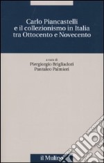 Carlo Piancastelli e il collezionismo in Italia tra Ottocento e Novecento libro