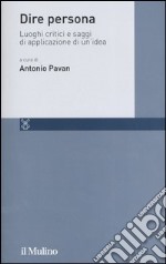 Dire persona. Luoghi critici e saggi di applicazione di un'idea libro