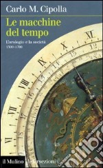 Le macchine del tempo. L'orologio e la società (1300-1700) libro