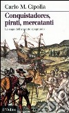 Conquistadores, pirati, mercatanti. La saga dell'argento spagnuolo libro di Cipolla Carlo M.