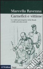 Carnefici e vittime. Le radici psicologiche della Shoah e delle atrocità sociali